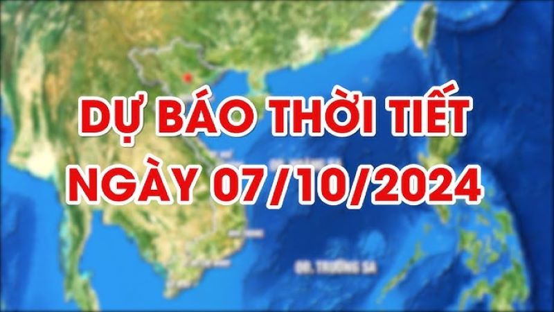 Thời tiết 07/10/2024