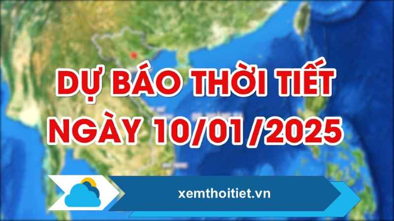 Thời tiết 10/01/2025