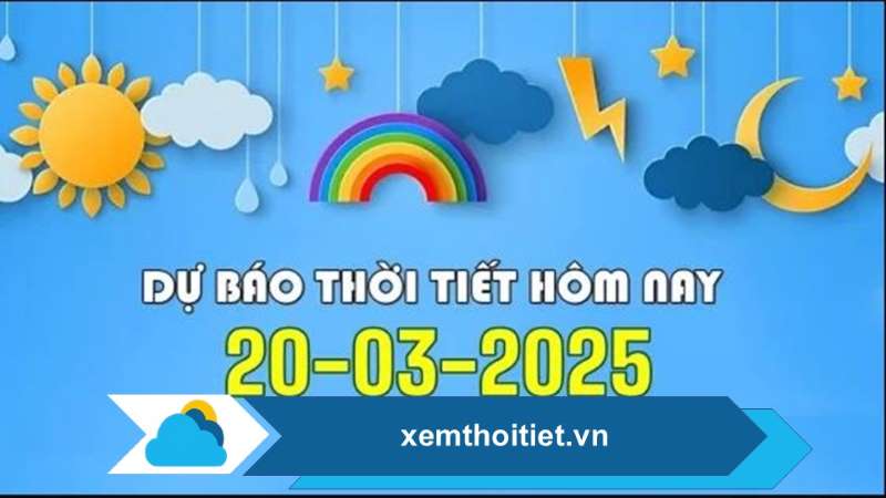 Thời tiết 20/03/2025